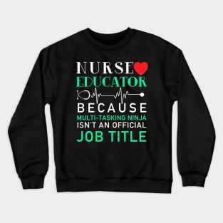 Nurse Educator Because Multi Tasking Ninja Isnt Job Crewneck Sweatshirt